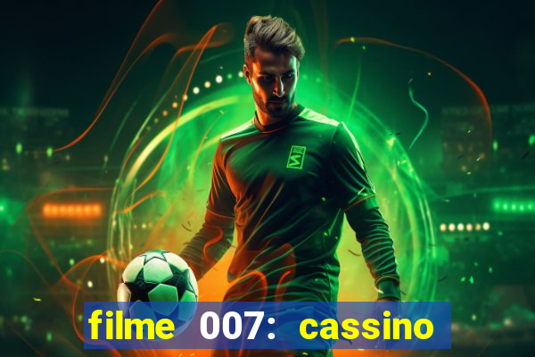 filme 007: cassino royale completo dublado youtube